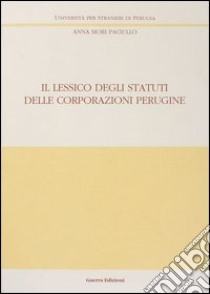 Il lessico degli statuti delle corporazioni perugine libro di Mori Paciullo Anna