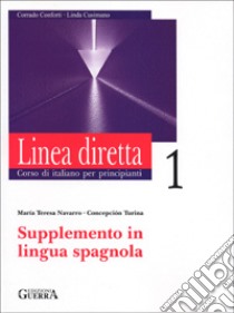 Linea diretta 1. Corso di italiano per principianti. Supplemento in lingua spagnola libro di Conforti Corrado; Cusimano Linda; Navarro Salazar M. T. (cur.); Turina C. (cur.)