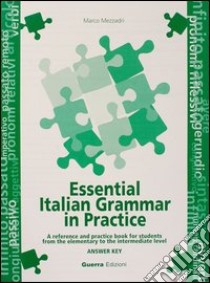 Essential italian grammar in practice. Answer key libro di Mezzadri Marco