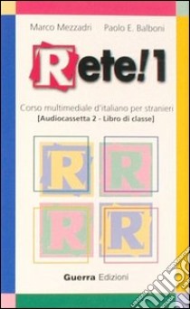 Rete! Corso multimediale d'italiano per stranieri. Libro di classe. Due audiocassette libro di Mezzadri Marco; Balboni Paolo E.