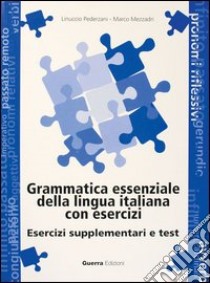 Grammatica essenziale della lingua italiana con esercizi. Esercizi supplementari e test libro di Pederzani Linuccio; Mezzadri Marco