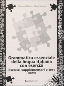 Grammatica essenziale della lingua italiana con esercizi. Chiavi esercizi supplementari e test libro di Pederzani Linuccio; Mezzadri Marco