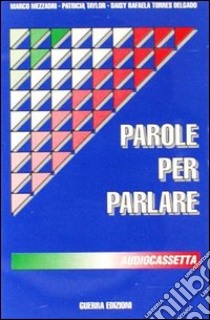 Parole per parlare. Audiocassetta libro di Mezzadri Marco - Taylor Patricia - Torres Delgado Daisy R.