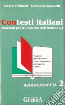 Contesti italiani. Viaggio nell'italiano contemporaneo attraverso i testi. 2 Audiocassette libro di Pichiassi Mauro - Zaganelli Giovanna