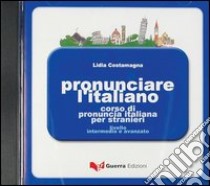 Pronunciare l'italiano. CD-ROM libro di Costamagna Lidia