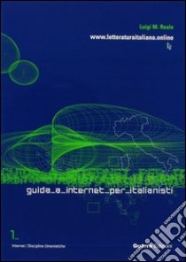 Guida a Internet per italianisti. WWW.letteraturaitaliana.online libro di Reale M. Luigi