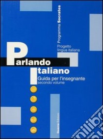 Parlando italiano. Guida per l'insegnante. Vol. 2 libro