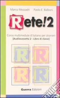 Rete! 2. Corso multimediale di italiano per stranieri. Libro di classe. Due audiocassette libro di Mezzadri Marco; Balboni Paolo E.