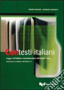 Contesti italiani. Viaggio nell'italiano contemporaneo attraverso i testi libro di Pichiassi Mauro; Zaganelli Giovanna