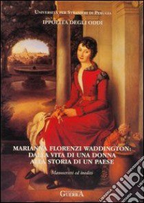 Marianna Florenzi Waddington: dalla vita di una donna alla storia di un paese. Manoscritti ed inediti libro di Degli Oddi Ippolita