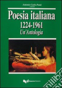 Poesia italiana 1224-1961. Un'antologia libro di Ponti A. C. (cur.)