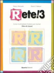 Rete! 3. Corso multimediale d'italiano per stranieri. Libro di classe libro di Mezzadri Marco; Balboni Paolo E.