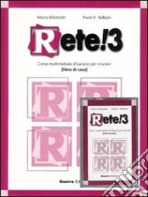 Rete! 3. Corso multimediale d'italiano per stranieri. Libro di casa. Con audiocassetta libro di Mezzadri Marco; Balboni Paolo E.