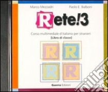 Rete! 3. Corso multimediale d'italiano per stranieri. CD Audio libro di Mezzadri Marco; Balboni Paolo E.