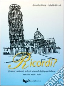 Ricordi? Percorsi ragionati nelle strutture della lingua italiana. Con chiavi. Vol. 2 libro di Rana Annalisa; Piccoli Luisa