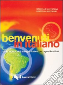 Benvenuti in italiano. Corso modulare di lingua italiana per ragazzi brasiliani libro di Silvestrini Marcello; Novembri Graziella