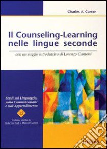 Il counseling-learning nelle lingue seconde libro di Curran Charles A.; Fedi R. (cur.); Danesi M. (cur.)