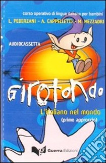 Girotondo. L'italiano nel mondo. Primo approccio. Audiocassetta libro di Pederzani Linuccio; Cappelletti Alida; Mezzadri Marco