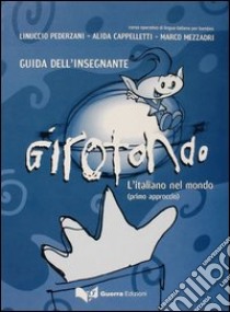 Girotondo. L'italiano nel mondo. Primo approccio. Guida per l'insegnante libro di Pederzani Linuccio; Cappelletti Alida; Mezzadri Marco