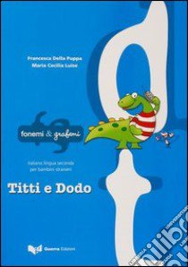 Titti e Dodo libro di Della Puppa Francesca; Luise Maria Cecilia