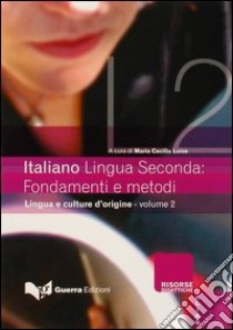 Italiano lingua seconda: fondamenti e metodi. Vol. 2: Lingue e culture d'origine libro di Luise M. (cur.)