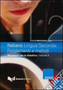 Italiano lingua seconda: fondamenti e metodi. Vol. 3: Strumenti per la didattica libro di Luise M. (cur.)