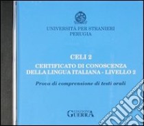 Celi 2. Certificato di conoscenza della lingua italiana. Livello 2. CD Audio libro di Università per stranieri di Perugia (cur.)