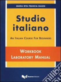 Studio italiano. An Italian course for beginners. Textbook, workbook laboratory manual libro di Biasin Francia M. Rita