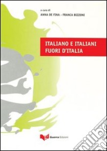 Italiano e italiani fuori d'Italia libro di De Fina A. (cur.); Bizzoni F. (cur.)