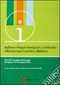 Italiano e lingue immigrate a confronto. Riflessioni per la pratica didattica. Atti del Convegno-Seminario (Bergamo, 23-25 giugno 2003) libro