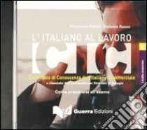 L'italiano al lavoro. CIC. Livello avanzato. CD Audio libro di Parizzi Francesca; Rocco Stefania