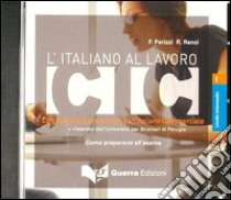 L'italiano al lavoro. CIC. Livello intermedio. CD Audio libro di Parizzi Francesca; Renzi Roberta