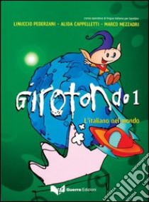 Girotondo. L'italiano nel mondo. Vol. 1 libro di Pederzani Linuccio; Cappelletti Alida; Mezzadri Marco