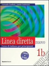 Linea diretta nuovo. Volume 1B. Corso di italiano per principianti. Libro per lo studente. Con CD Audio libro di Conforti Corrado; Cusimano Linda