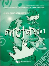 Girotondo. L'italiano nel mondo. Guida per l'insegnante. Vol. 1 libro di Pederzani Linuccio; Cappelletti Alida; Mezzadri Marco