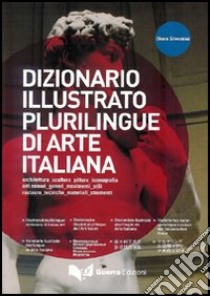 Dizionario illustrato plurilingue di arte italiana. Ediz. multilingue libro di Silvestrini Chiara