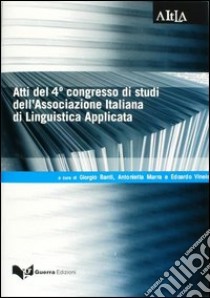 Atti del 4° Congresso di studi dell'Associazione italiana di linguistica applicata (Modena, 19-20 febbraio 2004) libro di Banti G. (cur.); Marra A. (cur.); Vineis E. (cur.)