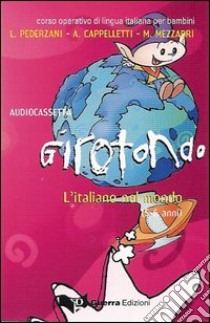 Girotondo. L'italiano nel mondo. 5-6 anni. Audiocassetta libro di Pederzani Linuccio; Cappelletti Alida; Mezzadri Marco