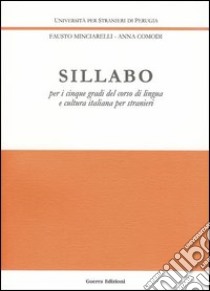 Sillabo. Per i cinque gradi del corso di lingua e cultura italiana poer stranieri libro di Minciarelli Fausto; Comodi Anna