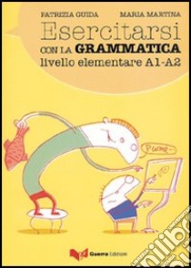 Esercitarsi con la grammatica. Livello intermedio A1-A2 libro di Guida Patrizia; Martina Maria