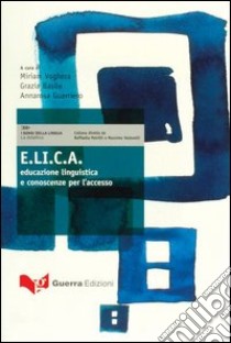 E.L.I.C.A. Educazione linguistica e conoscenze per l'accesso libro di Voghera M. (cur.); Basile G. (cur.); Guerriero M. R. (cur.)