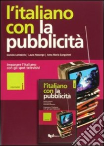 L'italiano con la pubblicità. Livello intermedio. Imparare l'italiano con gli spot televisivi. Con videocassetta libro di Nosengo Laura - Lombardo Daniela - Sanguineti Anna M.