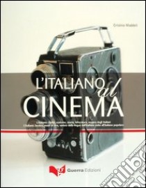 L'italiano al cinema. L'italiano: civiltà, costume, storia, letteratura, musica degli italiani. L'italiano: lessico, modi di dire, varietà della lingua... libro di Maddoli Cristina