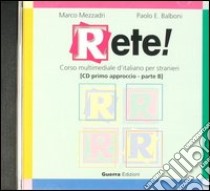 Rete! Primo approccio. CD Audio (B) libro di Mezzadri Marco; Balboni Paolo E.