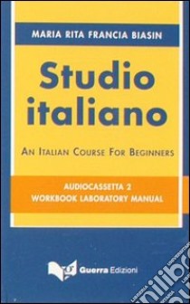 Studio italiano. An italian course for beginners. 2 audiocassette libro di Biasin Francia M. Rita