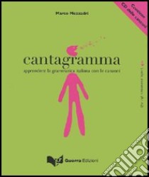 Cantagramma. Apprendere la grammatica italiana con le canzoni. Livello elementare (A1-A2). Con CD Audio libro di Mezzadri Marco