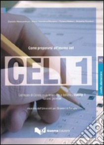 Come prepararsi all'esame del Celi 1 certificato di conoscenza della lingua italiana livello 1 italiano generale.. Con CD Audio libro