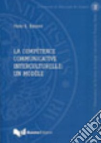 La compétence communicative interculturelle: un modèle libro di Balboni Paolo E.; Jamet M.-C. (cur.)