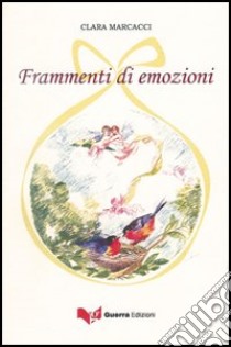 Frammenti di emozioni libro di Marcacci Clara