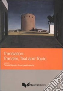 Translation: transfer, text and topic. Ediz. multilingue libro di Barrotta P. (cur.); Lepschy A. L. (cur.)